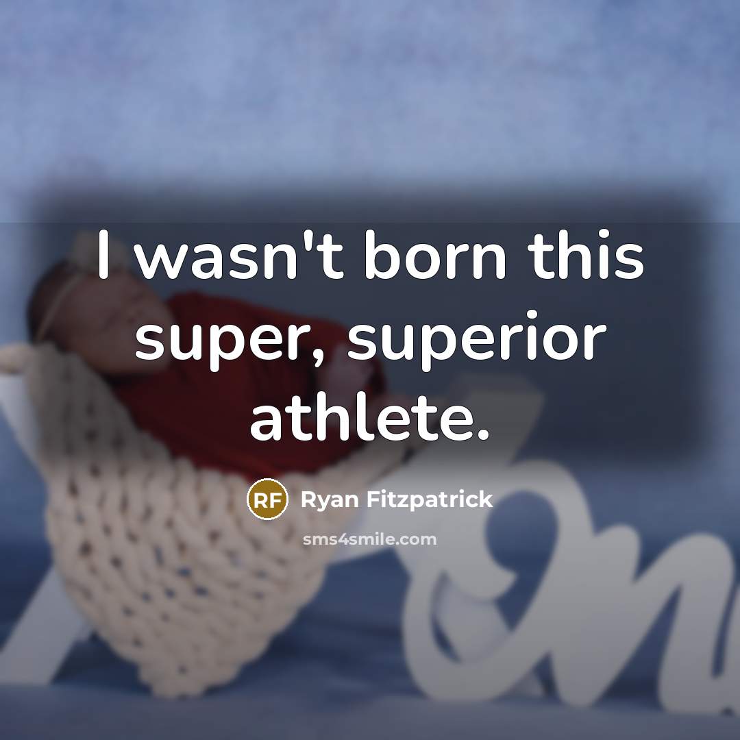 “I wasn't born this super, superior athlete.…” quote by Ryan Fitzpatrick