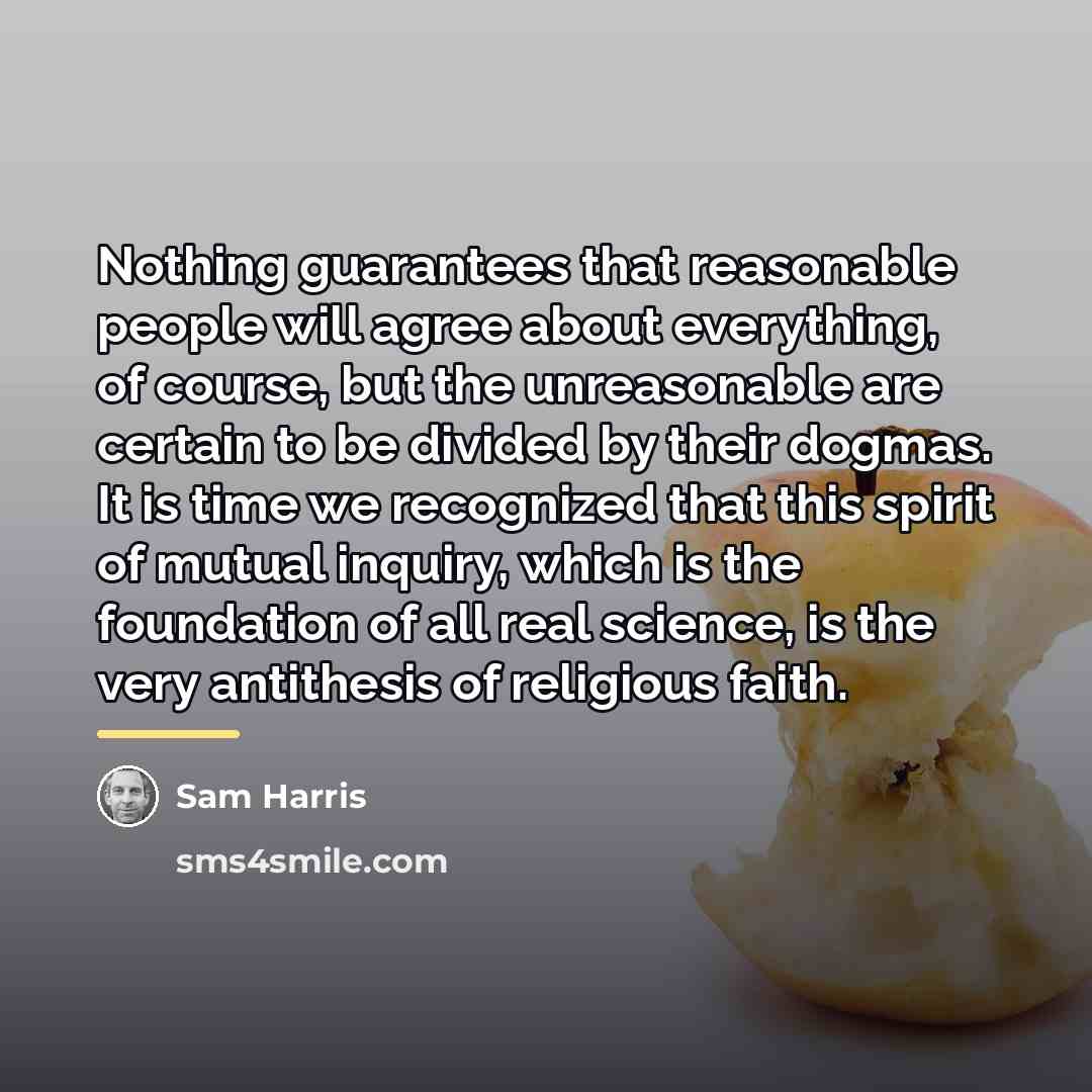 “Nothing guarantees that reasonable people will agree about everything, of…” quote by Sam Harris