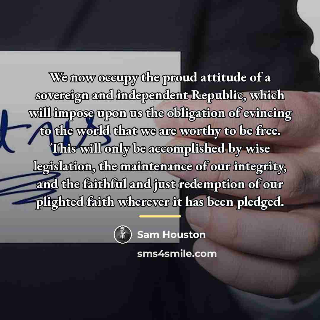 “We now occupy the proud attitude of a sovereign and…” quote by Sam Houston