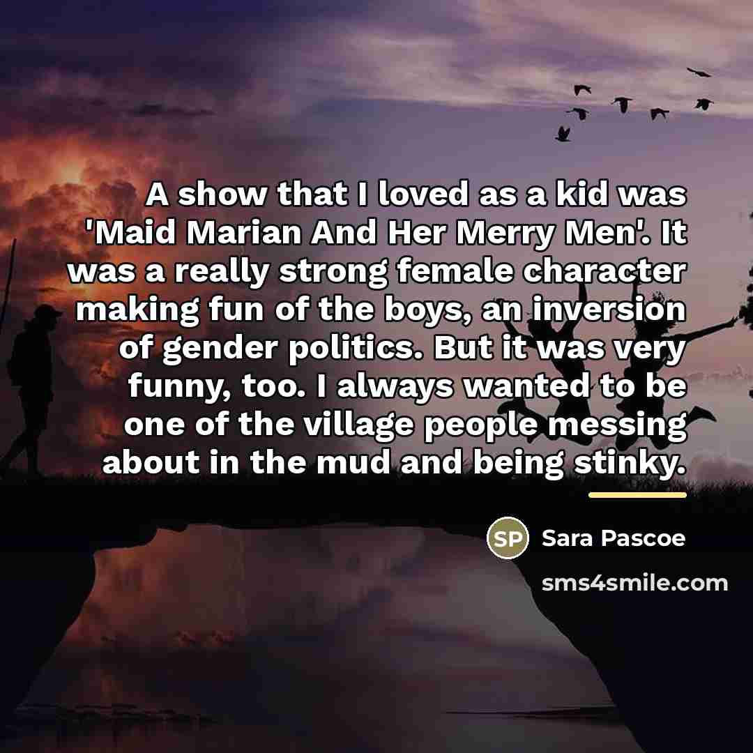 “A show that I loved as a kid was 'Maid…” quote by Sara Pascoe