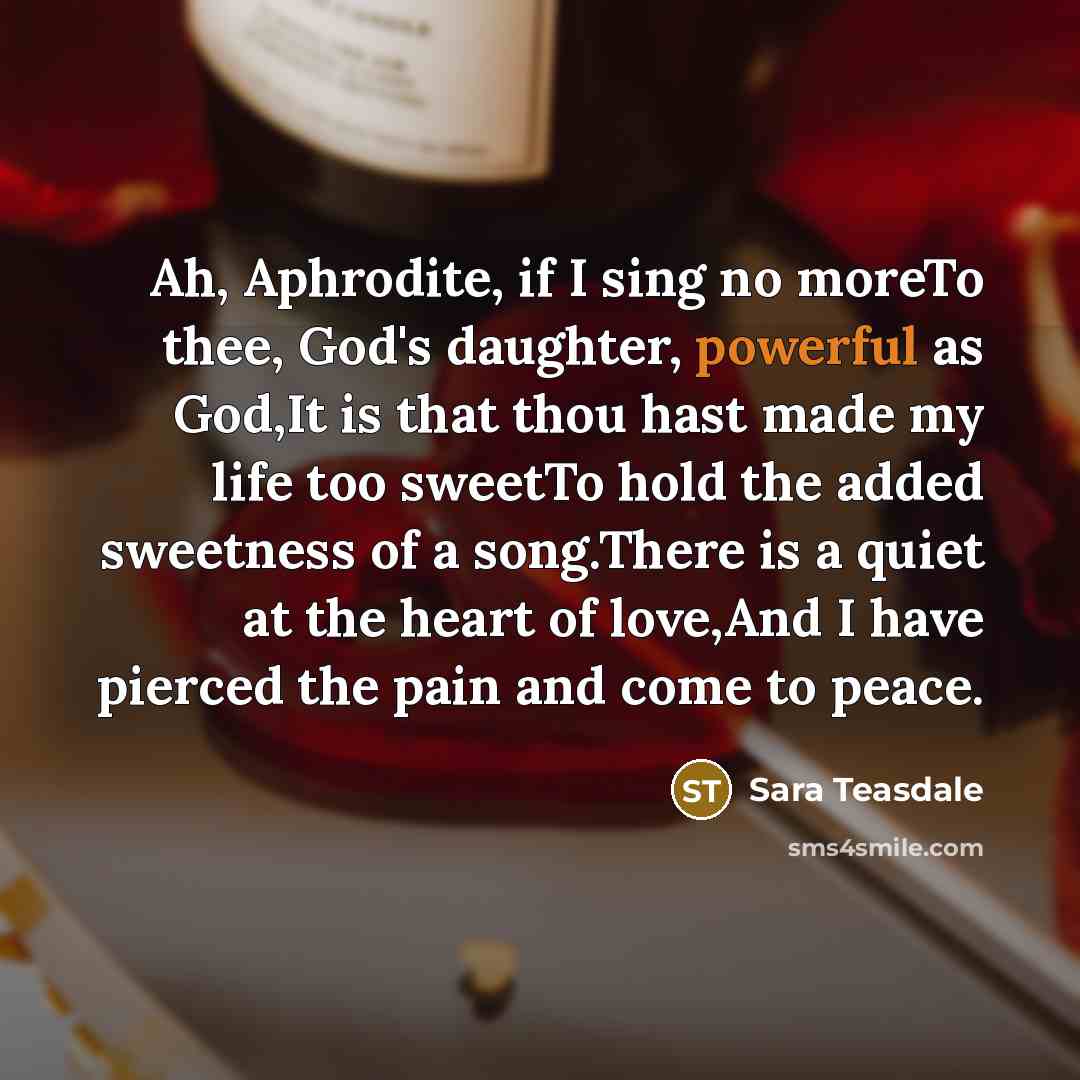 “Ah, Aphrodite, if I sing no moreTo thee, God's daughter,…” quote by Sara Teasdale