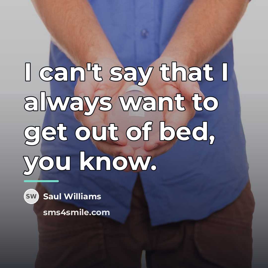 “I can't say that I always want to get out…” quote by Saul Williams
