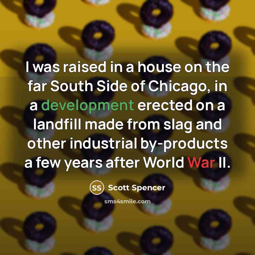 “I was raised in a house on the far South…” quote by Scott Spencer