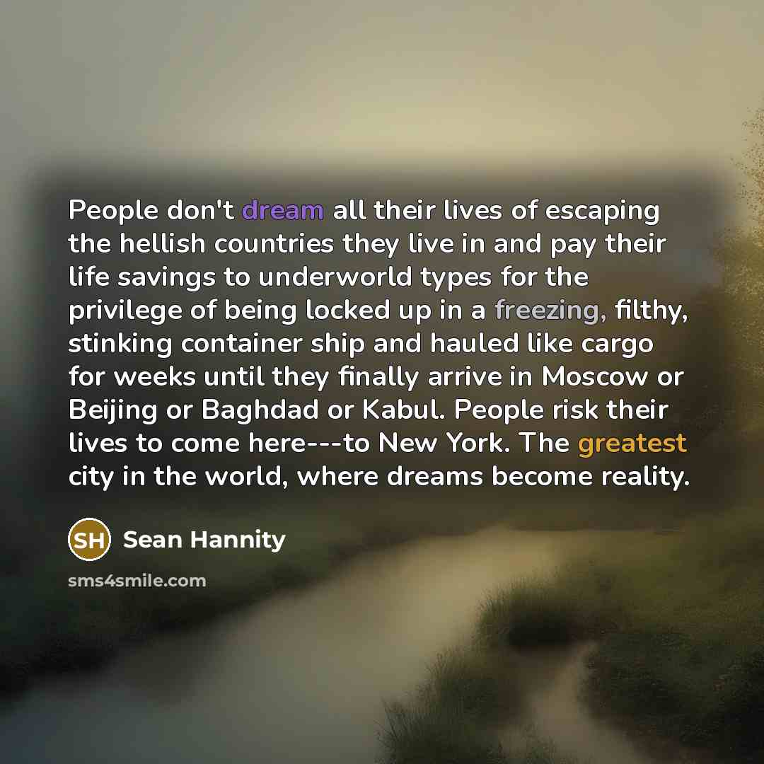 “People don't dream all their lives of escaping the hellish…” quote by Sean Hannity
