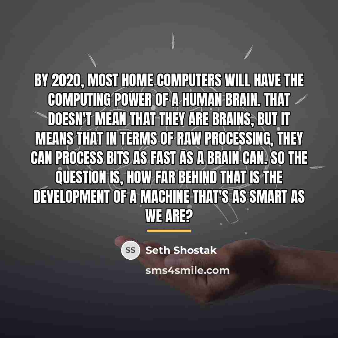 “By 2020, most home computers will have the computing power…” quote by Seth Shostak
