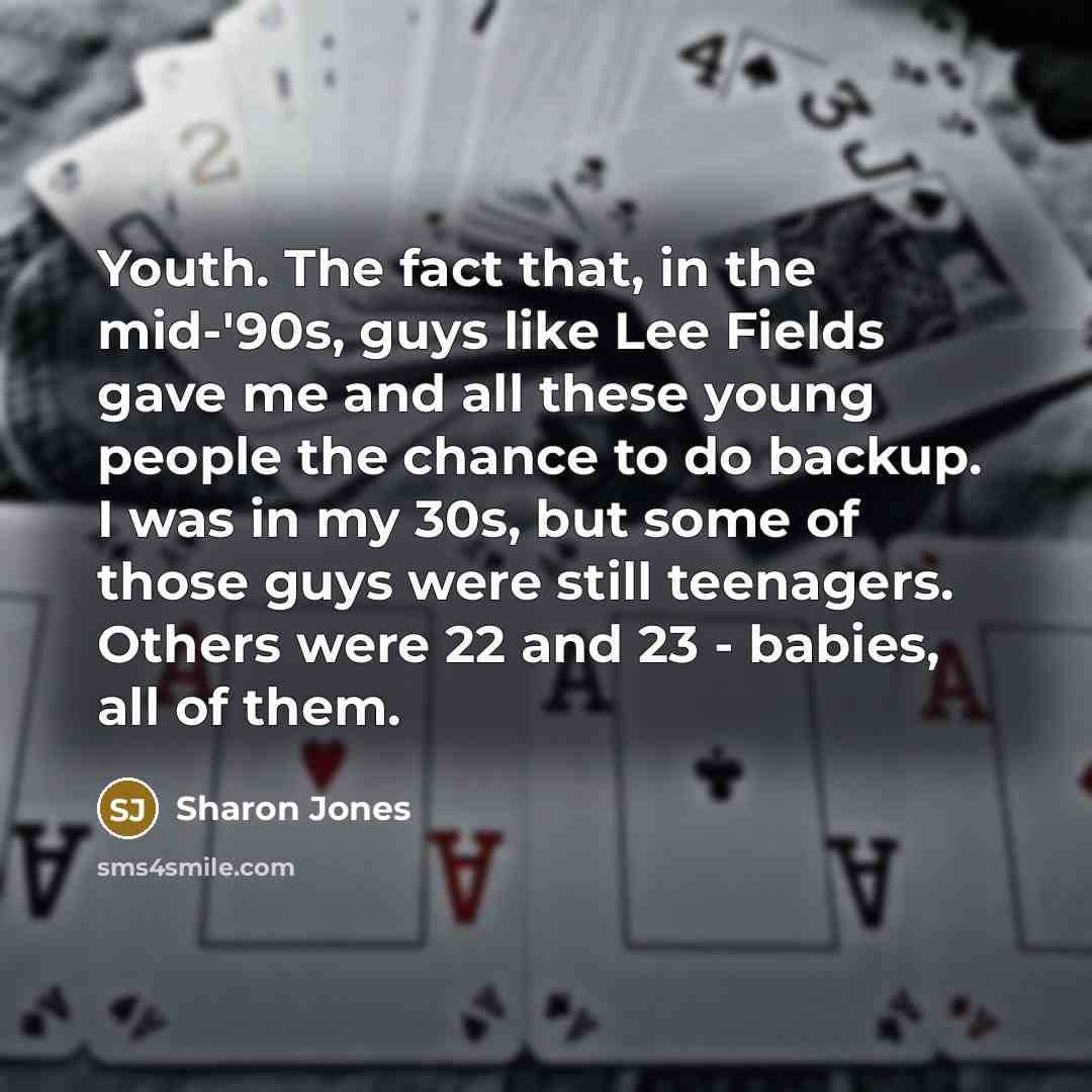 “Youth. The fact that, in the mid-'90s, guys like Lee…” quote by Sharon Jones