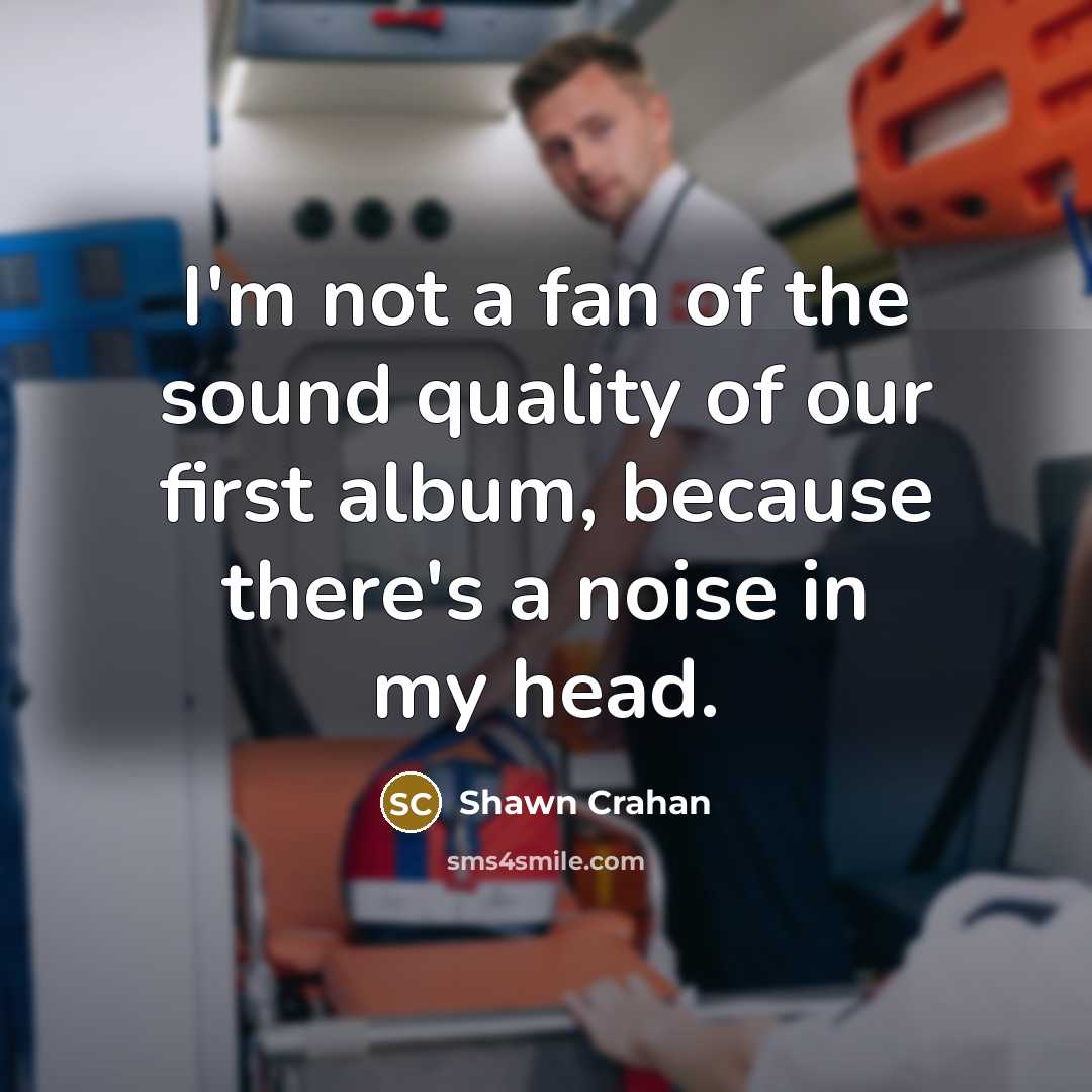 “I'm not a fan of the sound quality of our…” quote by Shawn Crahan