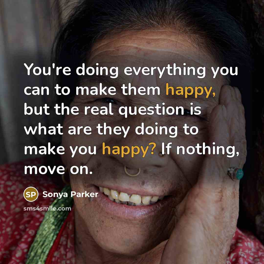 “You're doing everything you can to make them happy, but…” quote by Sonya Parker