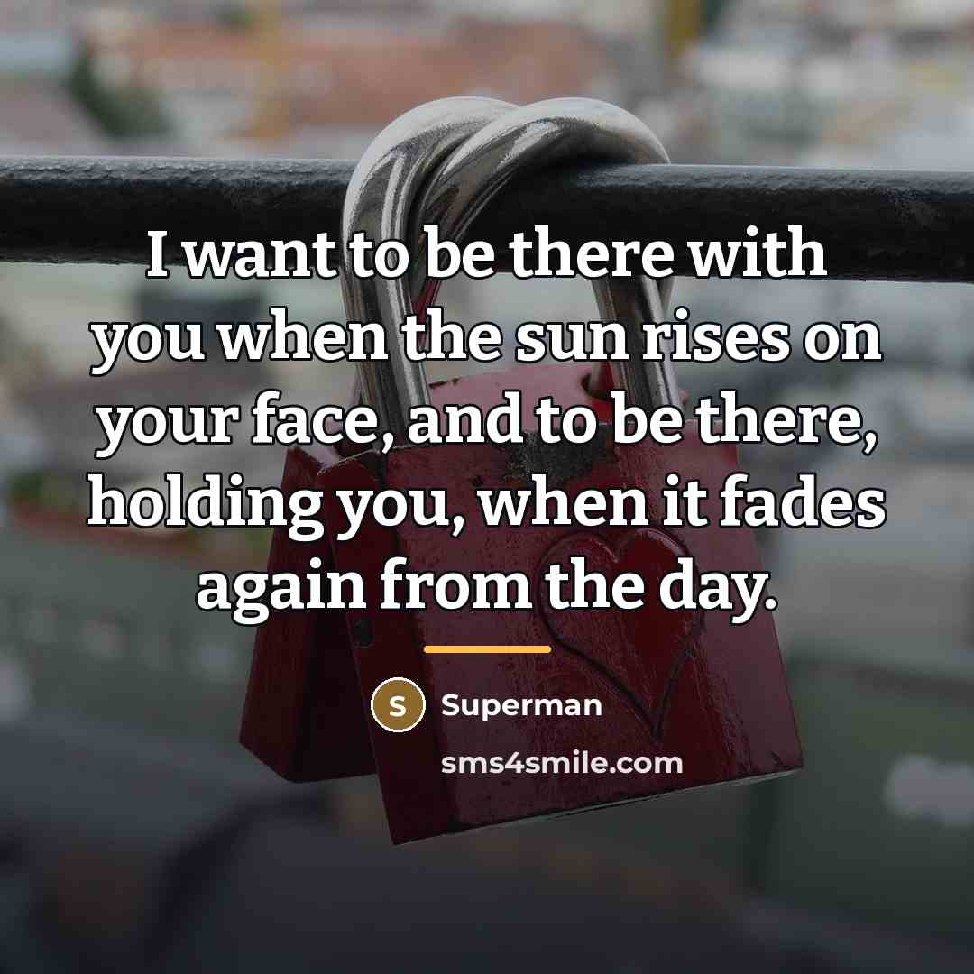 “I want to be there with you when the sun…” quote by Superman