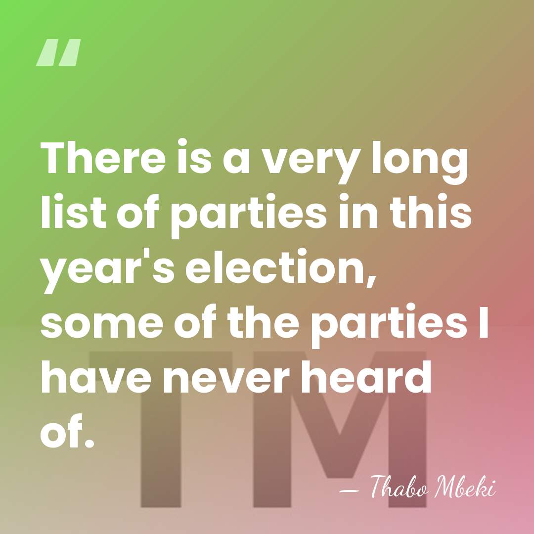 There is a very long list of parties in this year's election,&hellip; - Thabo Mbeki