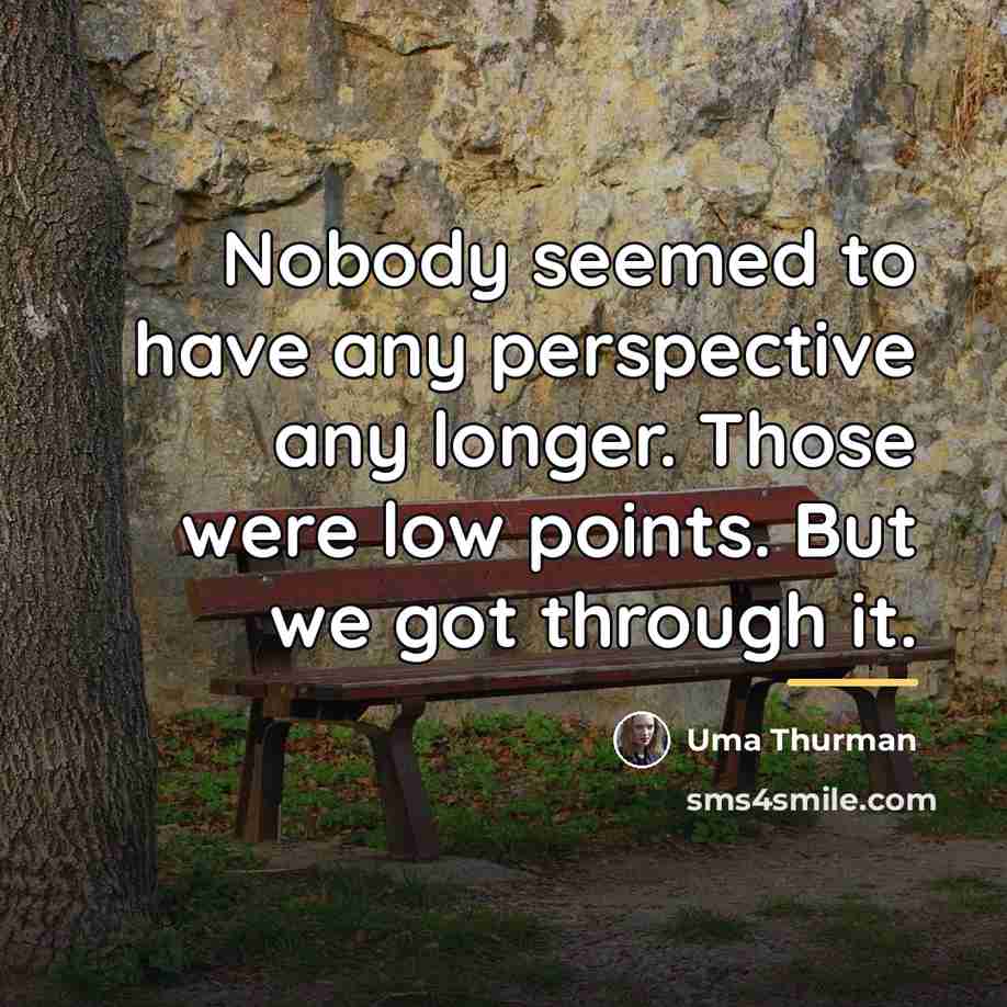 “Nobody seemed to have any perspective any longer. Those were…” quote by Uma Thurman