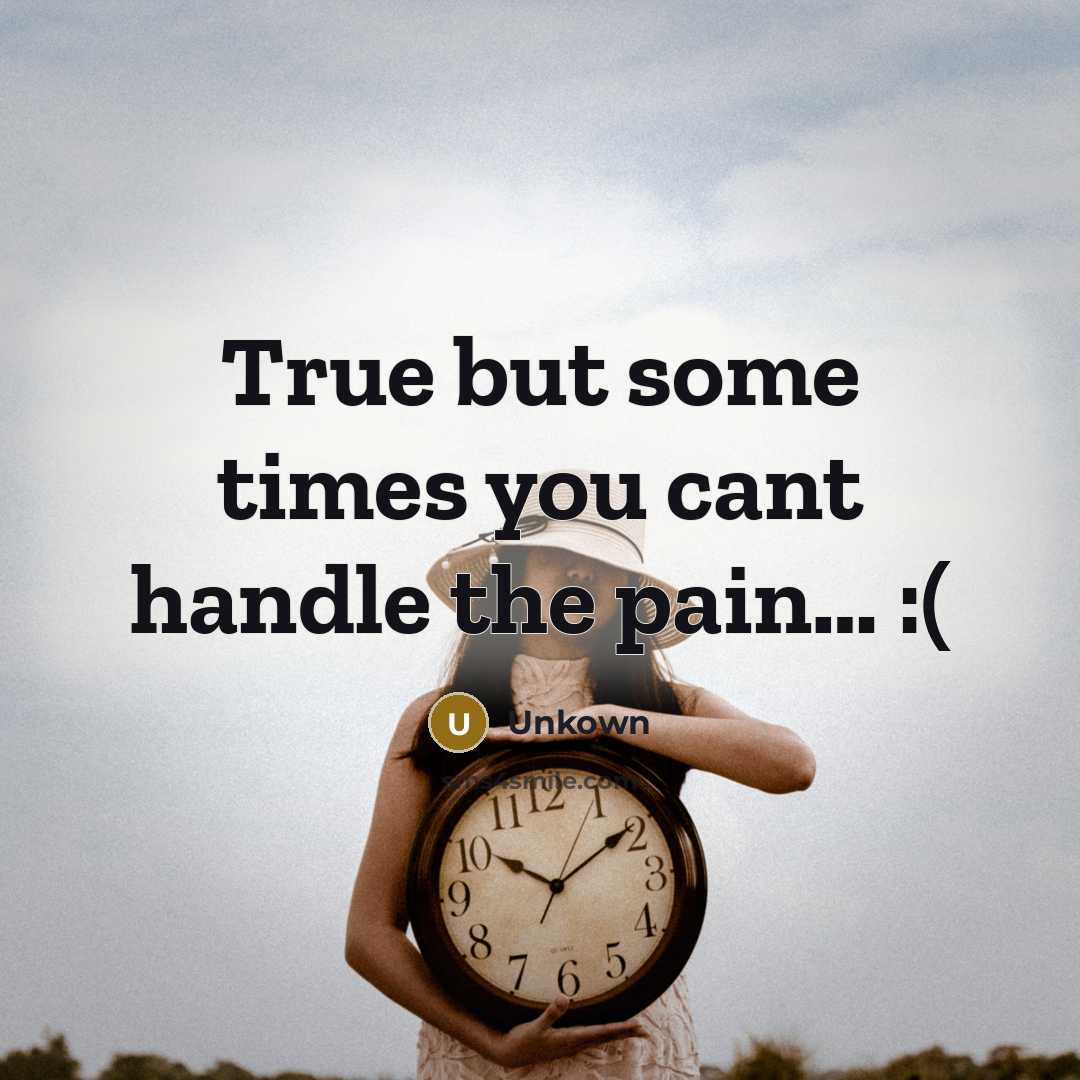 “True but some times you cant handle the pain..... :(…” quote by Unkown