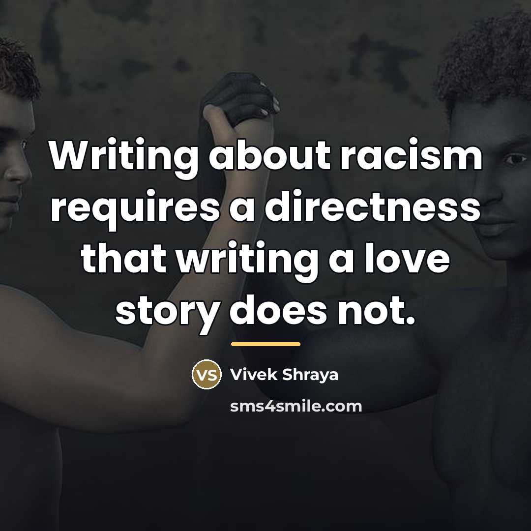 “Writing about racism requires a directness that writing a love…” quote by Vivek Shraya