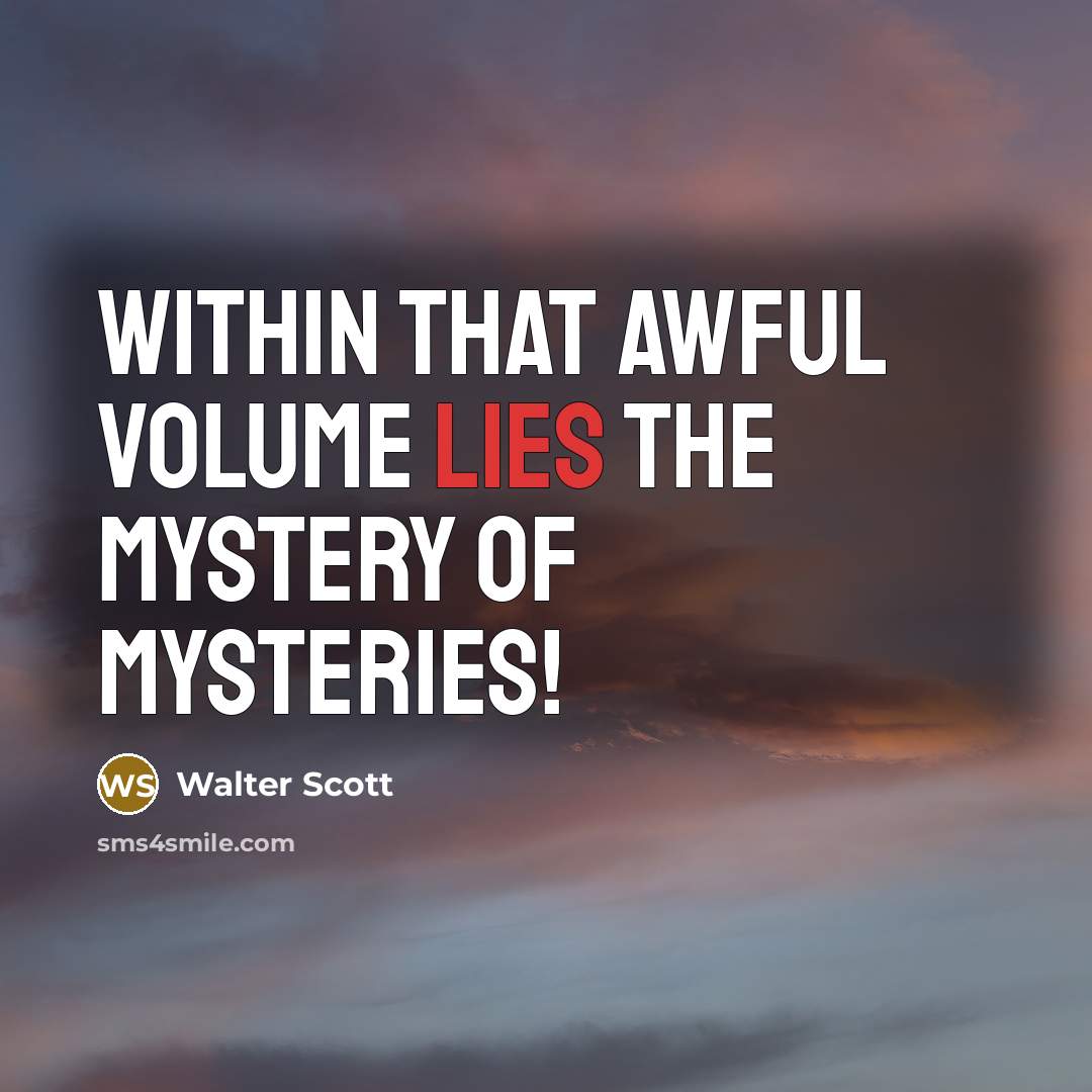 “Within that awful volume lies The mystery of mysteries!…” quote by Walter Scott