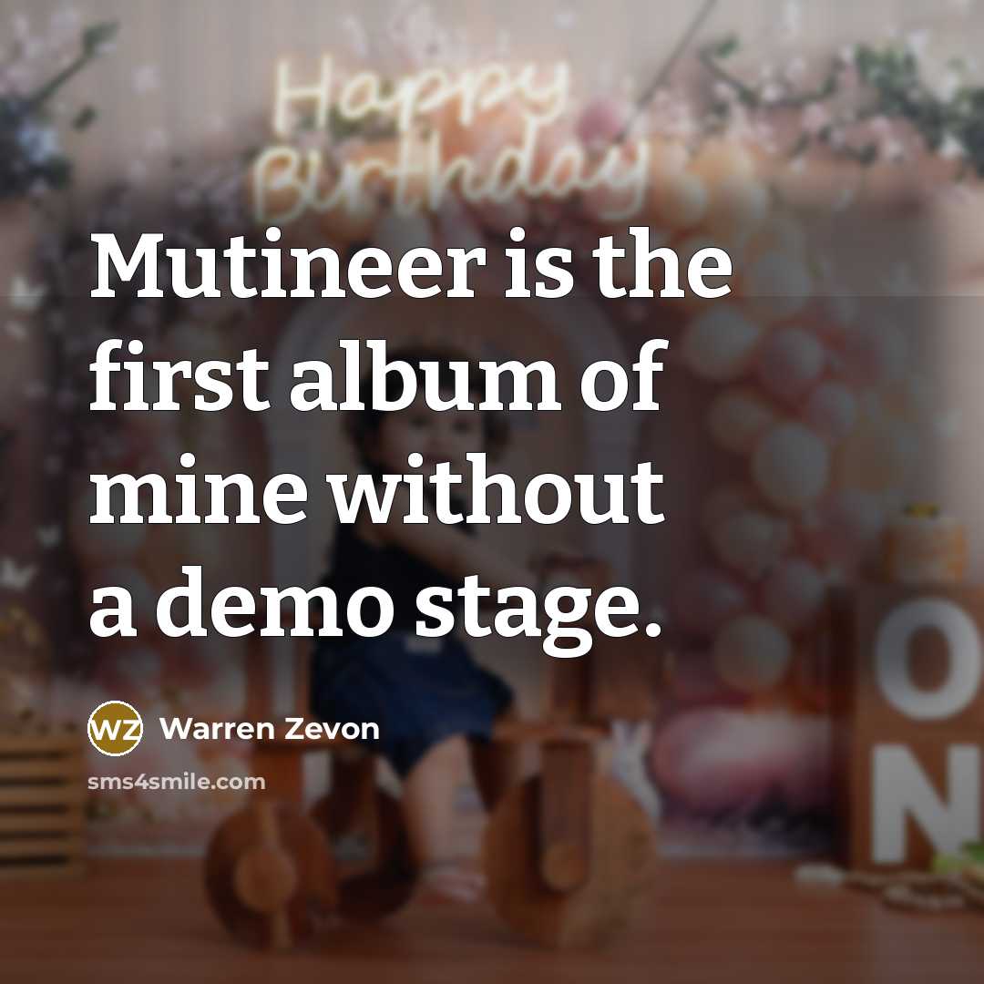 “Mutineer is the first album of mine without a demo…” quote by Warren Zevon
