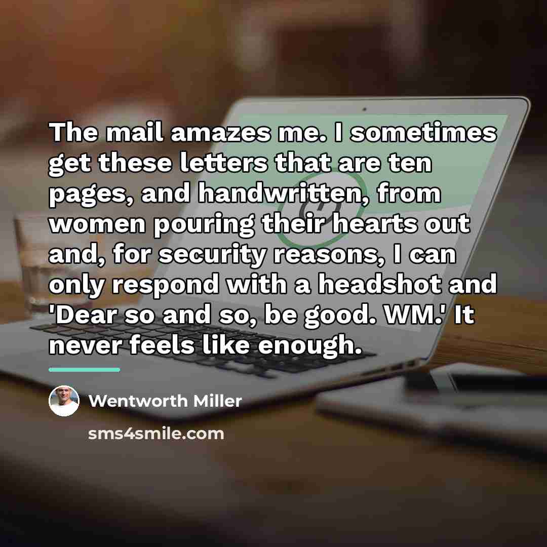 “The mail amazes me. I sometimes get these letters that…” quote by Wentworth Miller