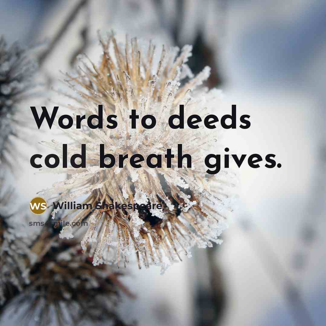 “Words to deeds cold breath gives.…” quote by William Shakespeare