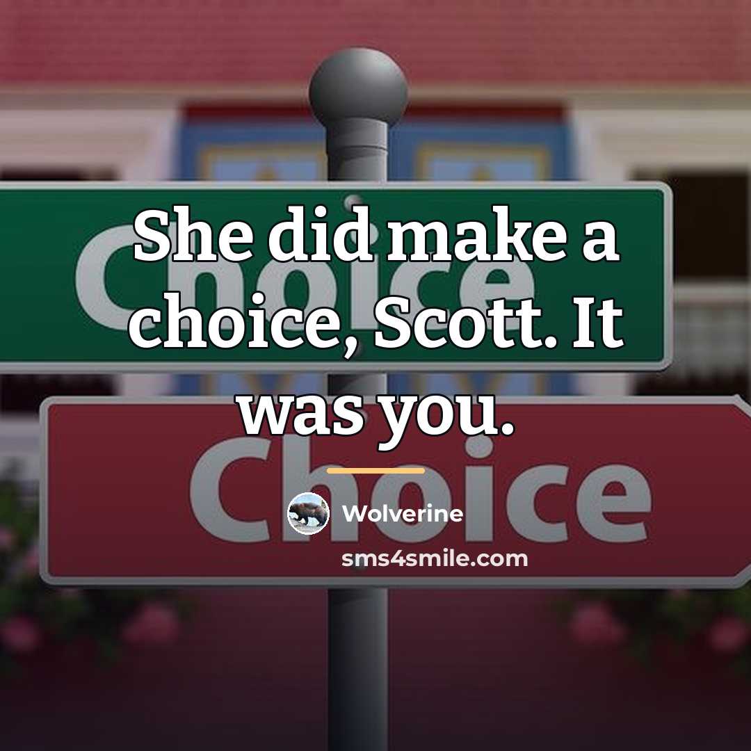 “She did make a choice, Scott. It was you.…” quote by Wolverine