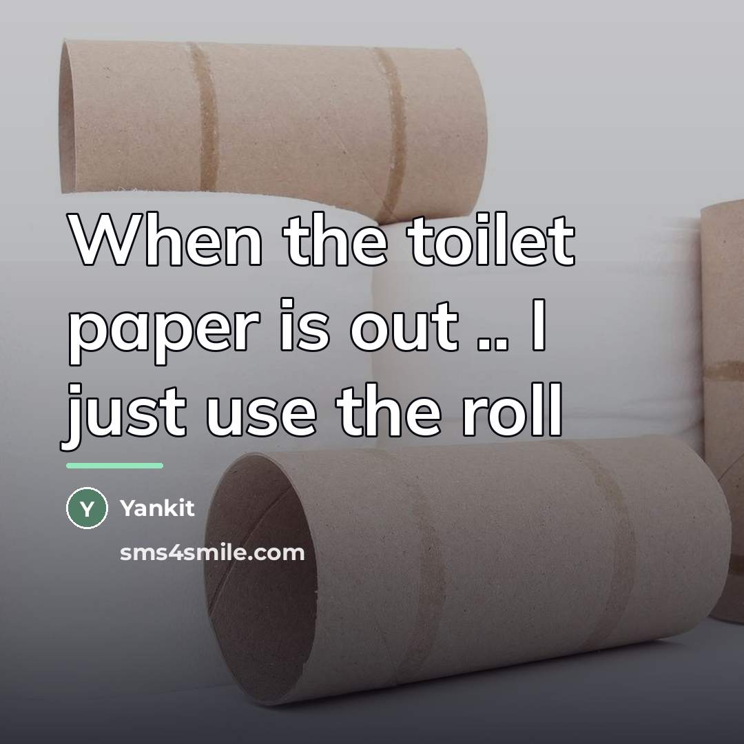 “When the toilet paper is out .. I just use…” quote by Yankit