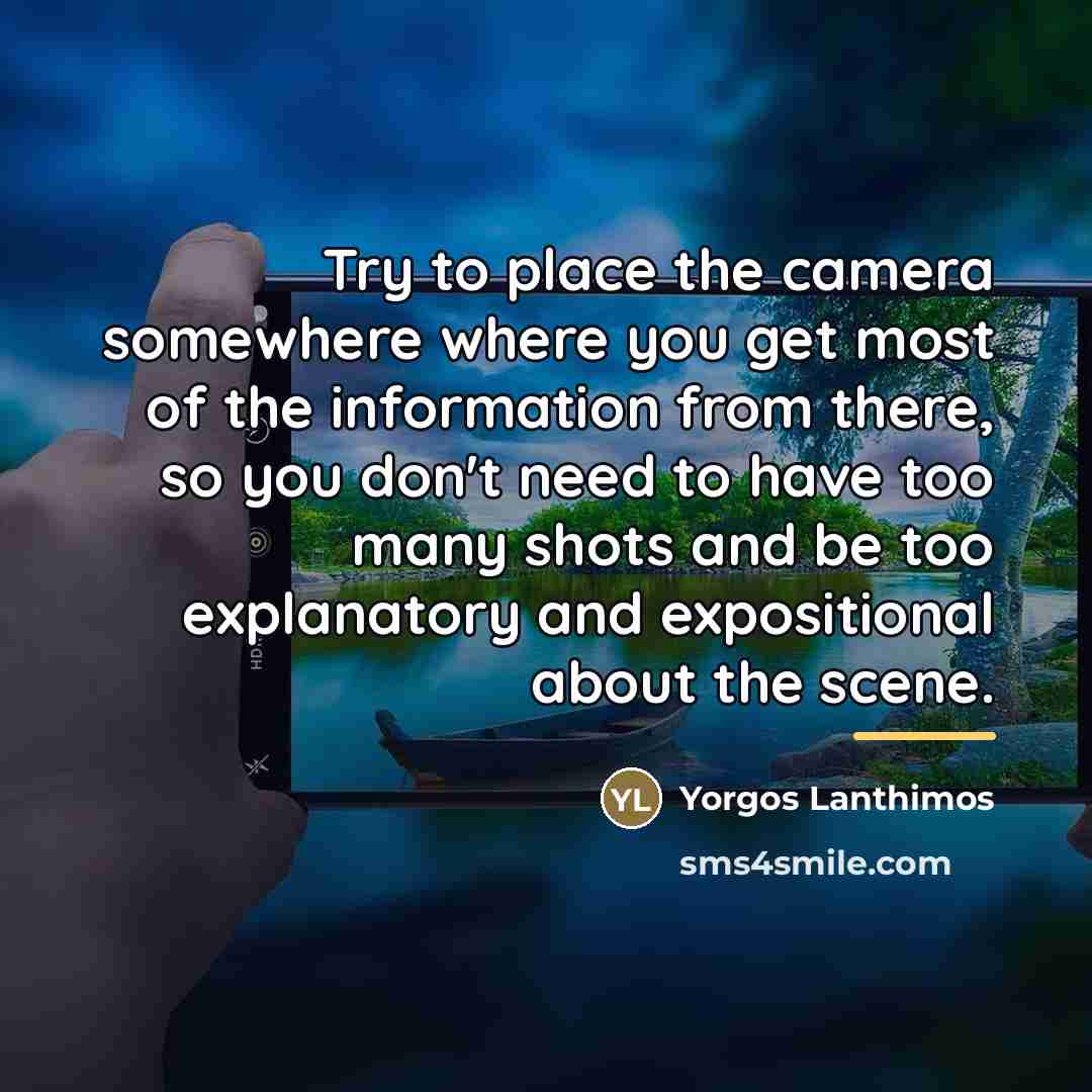 “Try to place the camera somewhere where you get most…” quote by Yorgos Lanthimos