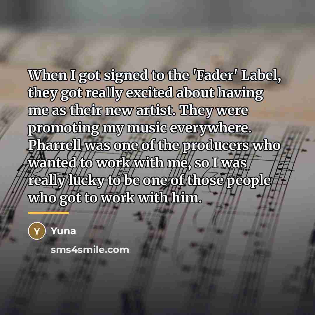 “When I got signed to the 'Fader' Label, they got…” quote by Yuna