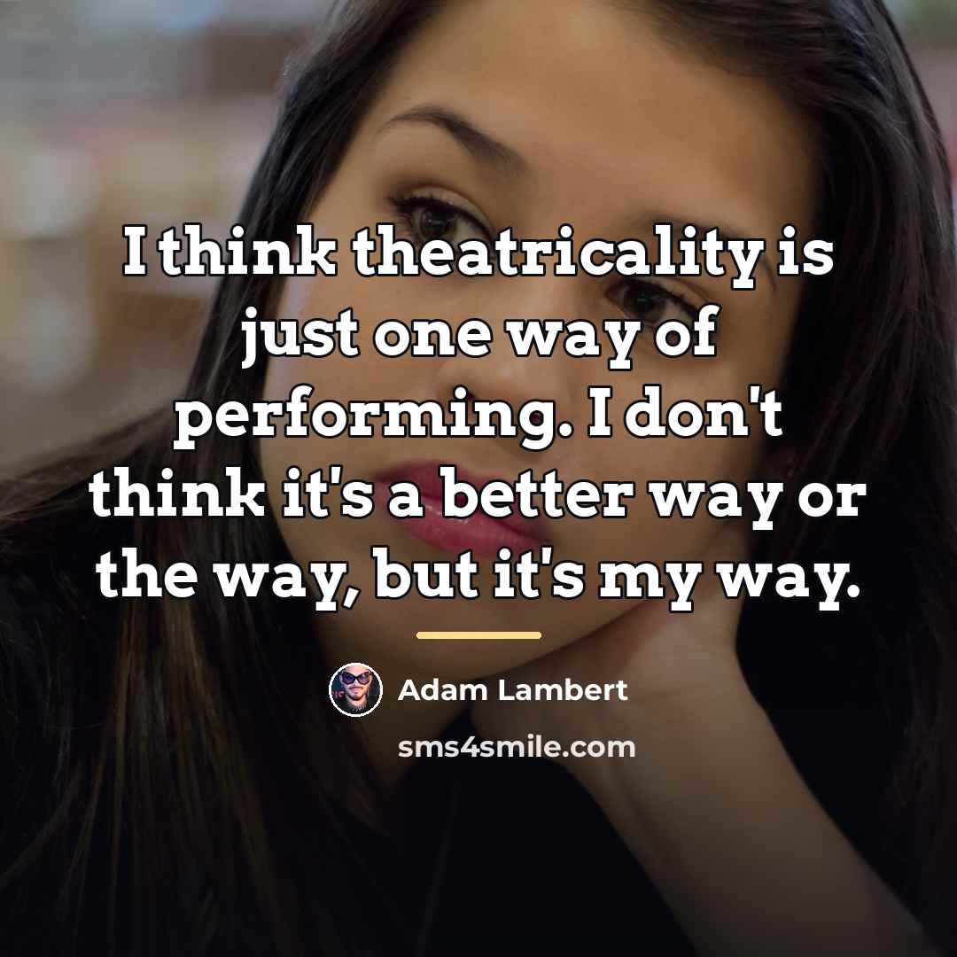 “I think theatricality is just one way of performing. I…” quote by Adam Lambert