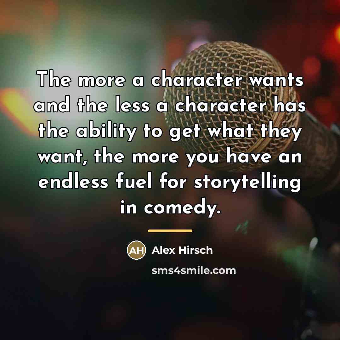 “The more a character wants and the less a character…” quote by Alex Hirsch