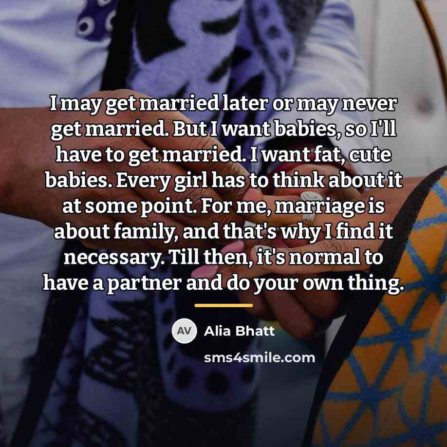 “I may get married later or may never get married.…” quote by Alia Bhatt