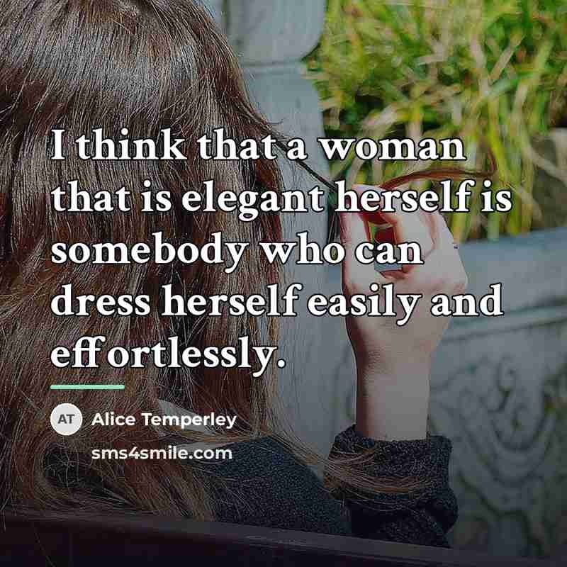 “I think that a woman that is elegant herself is…” quote by Alice Temperley