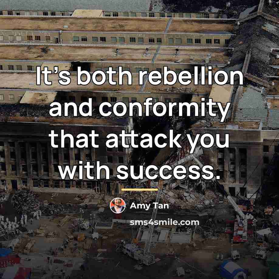 “It's both rebellion and conformity that attack you with success.…” quote by Amy Tan