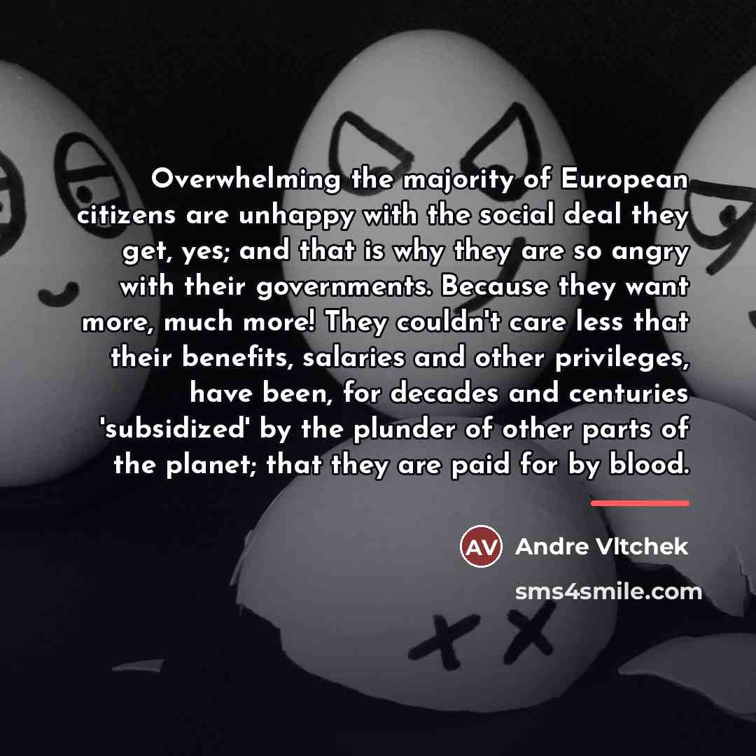 “Overwhelming the majority of European citizens are unhappy with the…” quote by Andre Vltchek