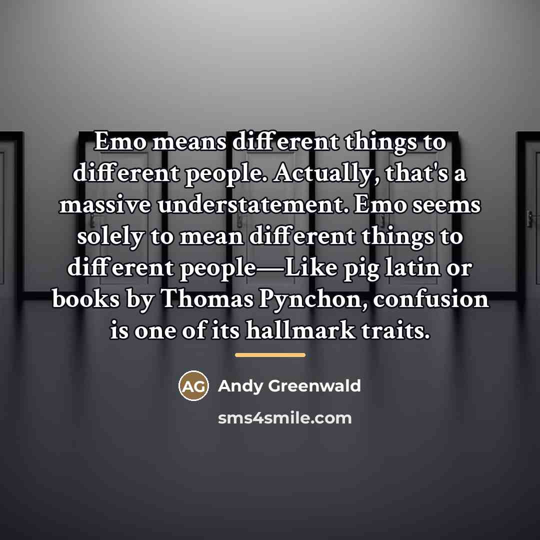 “Emo means different things to different people. Actually, that's a…” quote by Andy Greenwald