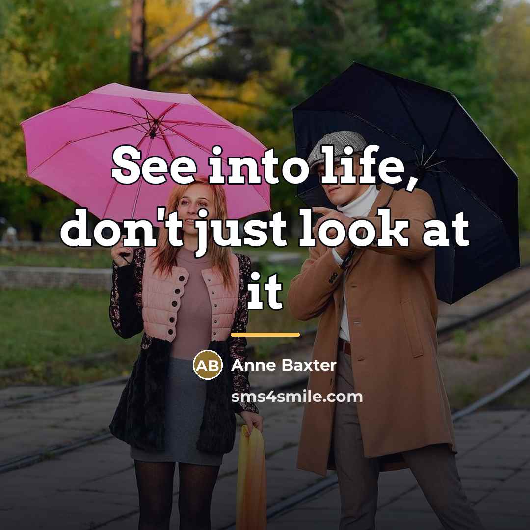 “See into life, don't just look at it…” quote by Anne Baxter
