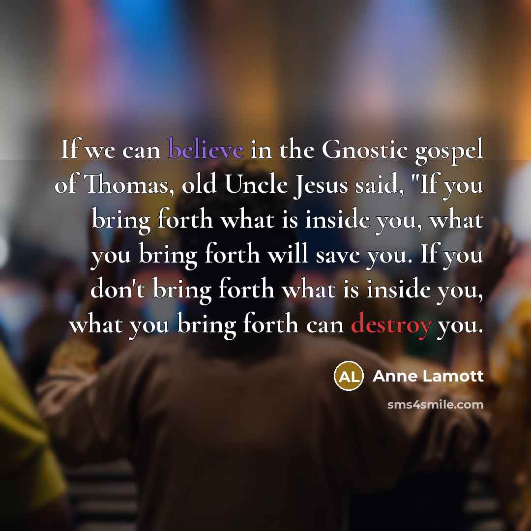 “If we can believe in the Gnostic gospel of Thomas,…” quote by Anne Lamott