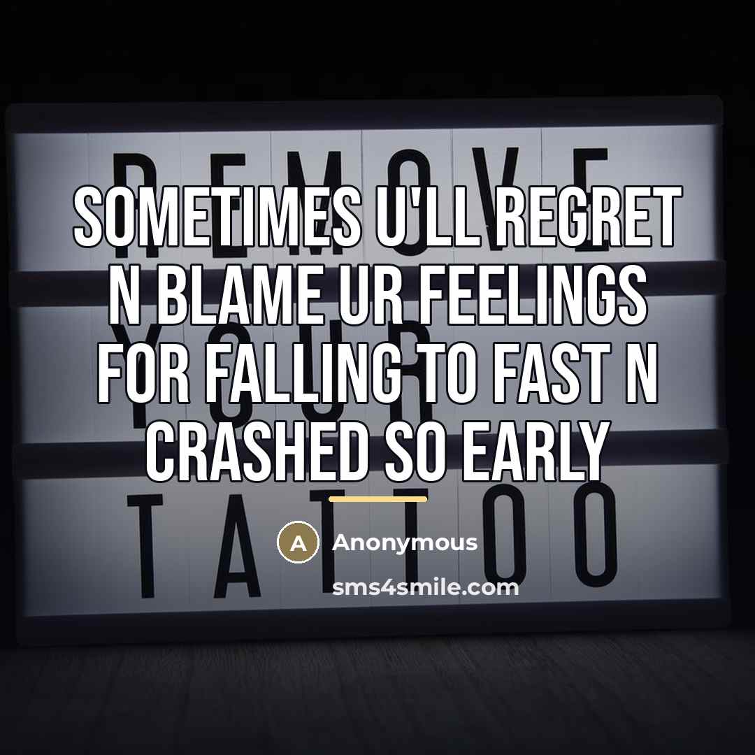 “Sometimes U'll regret n blame ur feelings for falling to…” quote by Anonymous