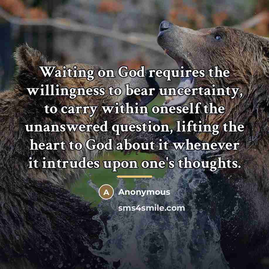 “Waiting on God requires the willingness to bear uncertainty, to…” quote by Anonymous