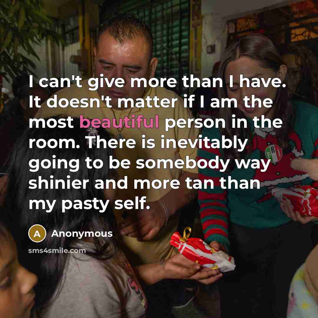 “I can't give more than I have. It doesn't matter…” quote by Anonymous