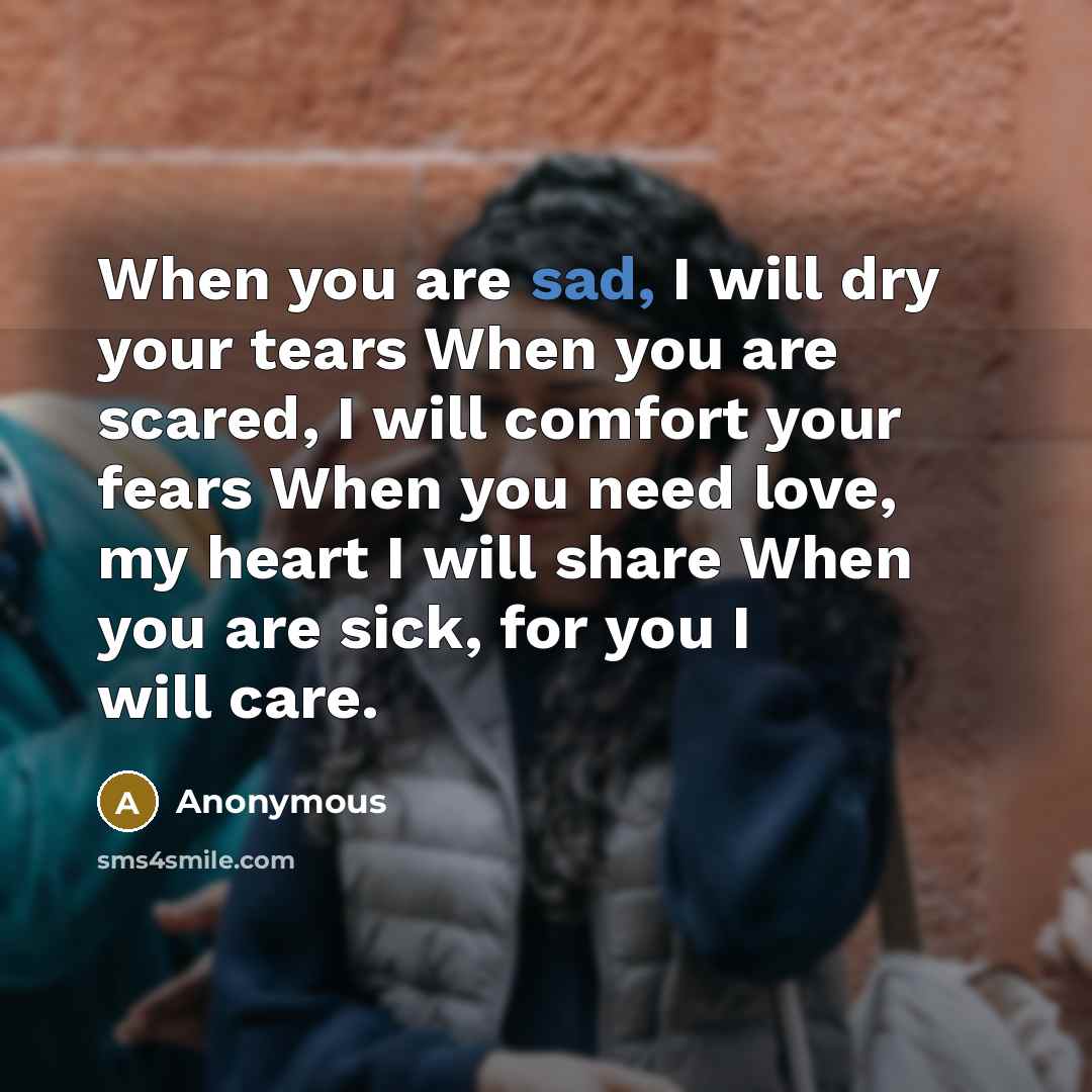 “When you are sad, I will dry your tears When…” quote by Anonymous