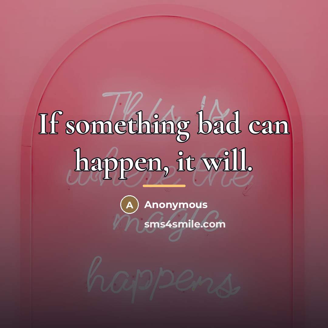 “If something bad can happen, it will.…” quote by Anonymous