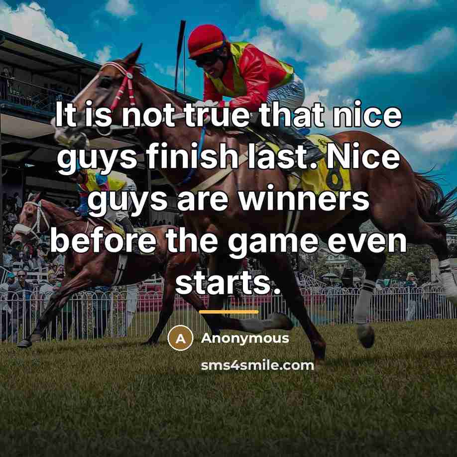 “It is not true that nice guys finish last. Nice…” quote by Anonymous