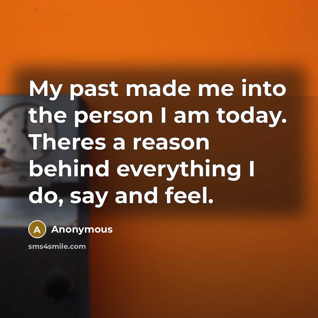 “My past made me into the person I am today.…” quote by Anonymous