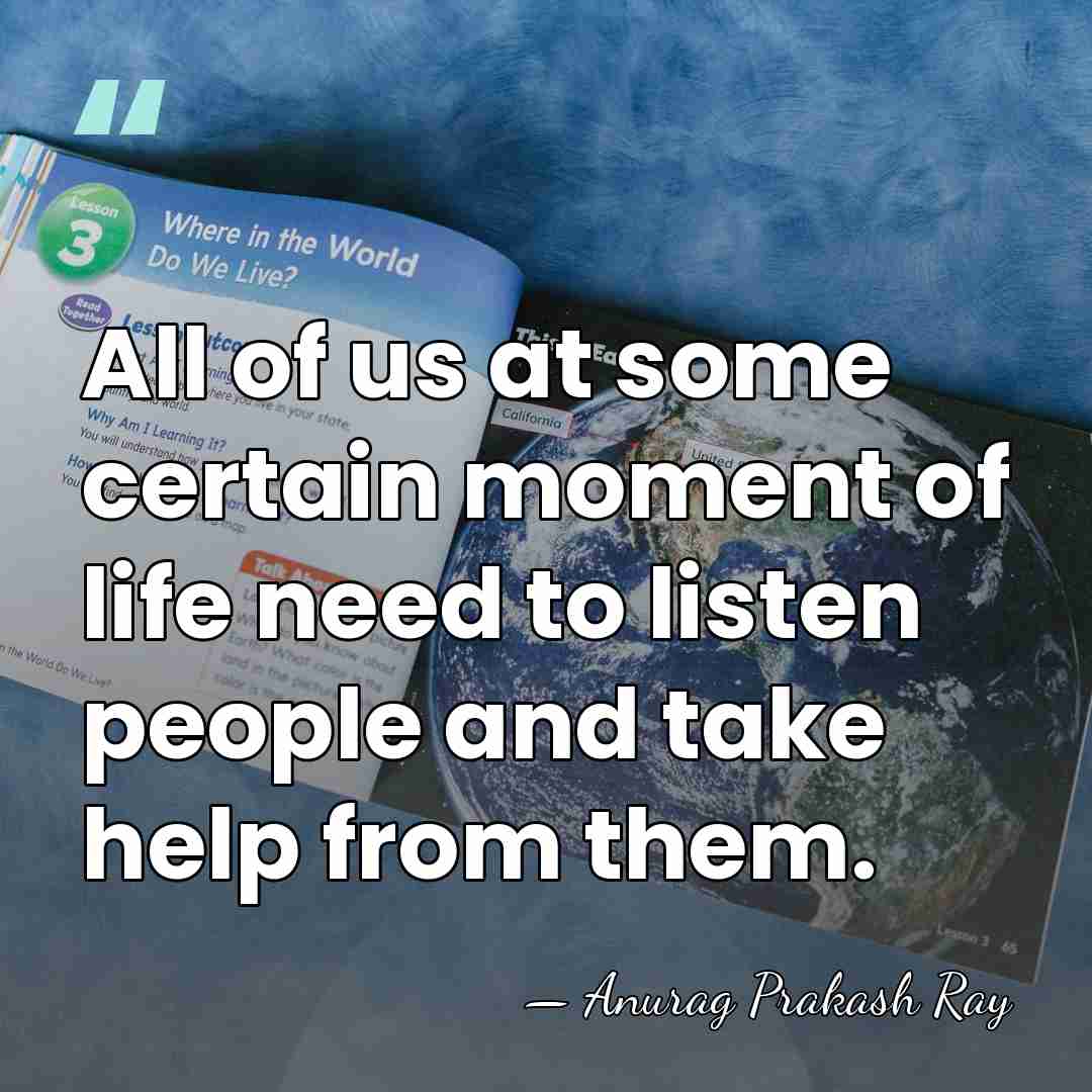 All of us at some certain moment of life need to listen&hellip; - Anurag Prakash Ray