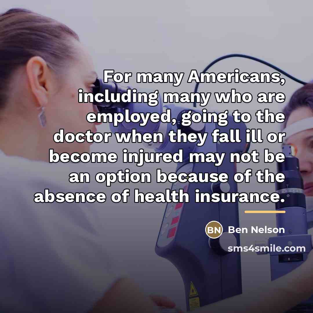 “For many Americans, including many who are employed, going to…” quote by Ben Nelson