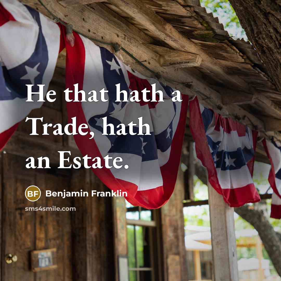 “He that hath a Trade, hath an Estate.…” quote by Benjamin Franklin