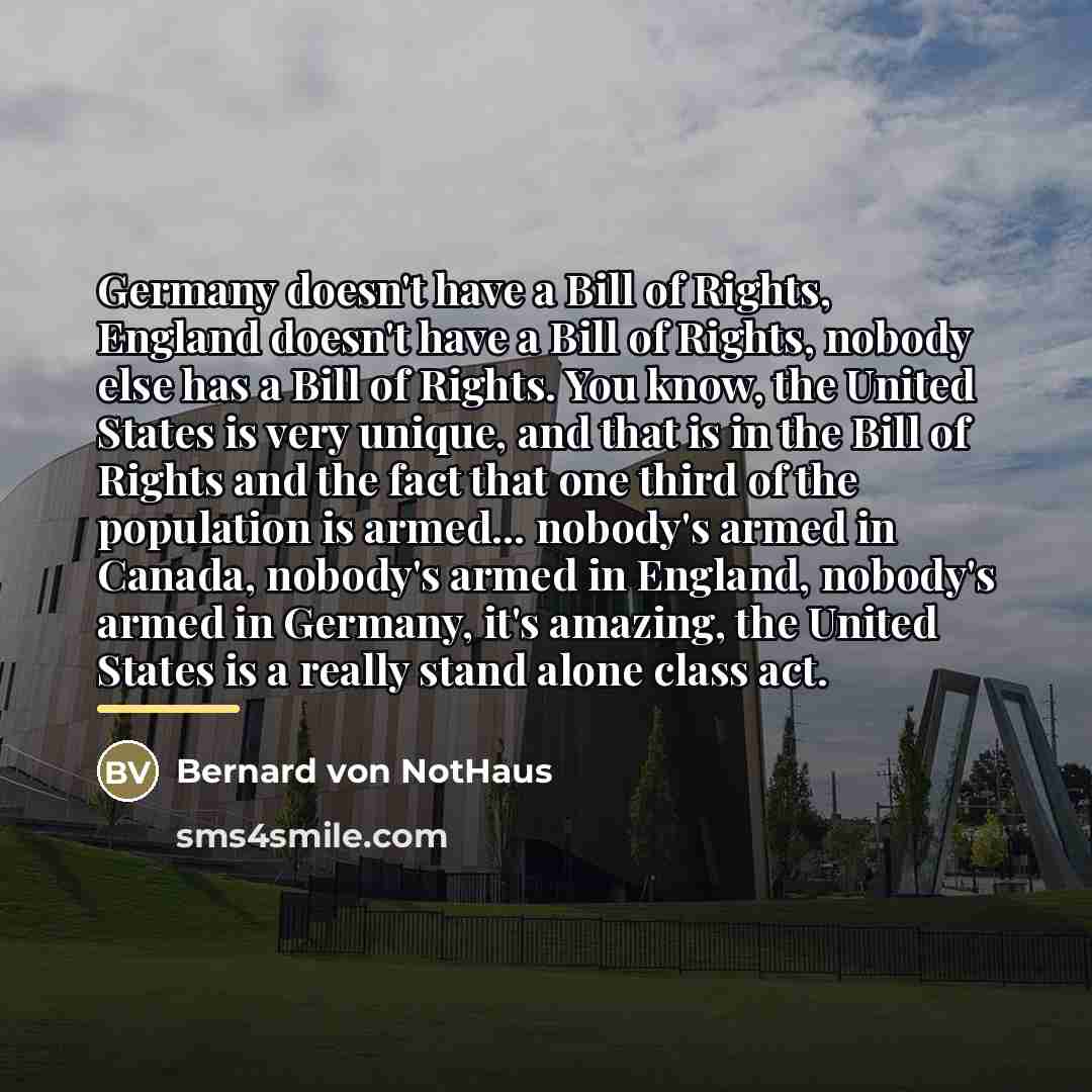 “Germany doesn't have a Bill of Rights, England doesn't have…” quote by Bernard von NotHaus