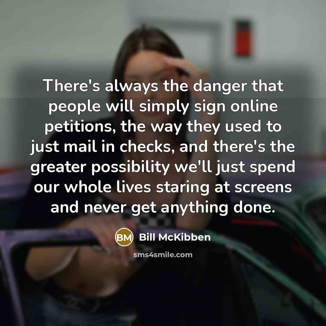 “There's always the danger that people will simply sign online…” quote by Bill McKibben