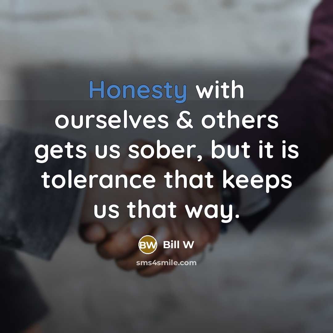 “Honesty with ourselves & others gets us sober, but it…” quote by Bill W