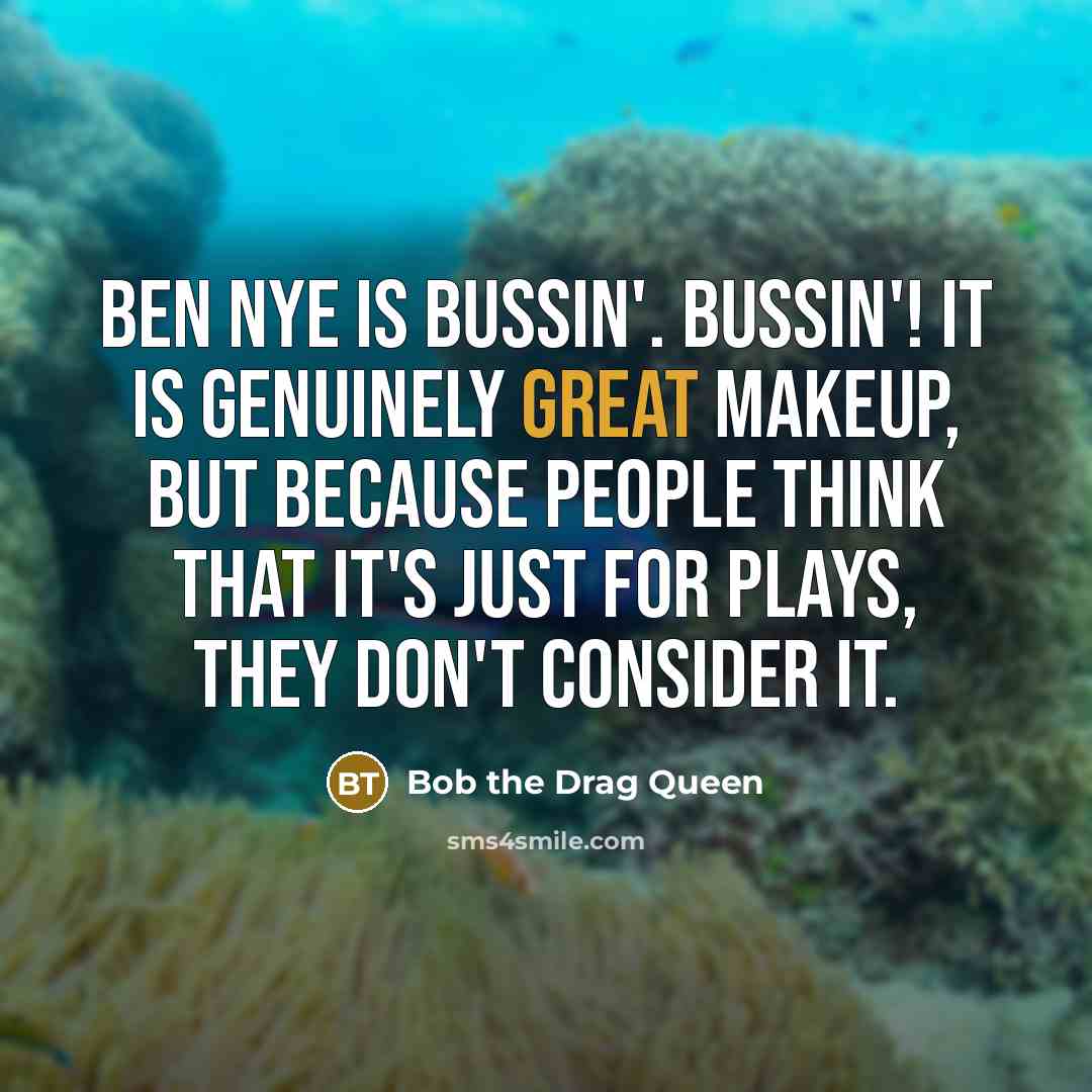 “Ben Nye is bussin'. Bussin'! It is genuinely great makeup,…” quote by Bob the Drag Queen