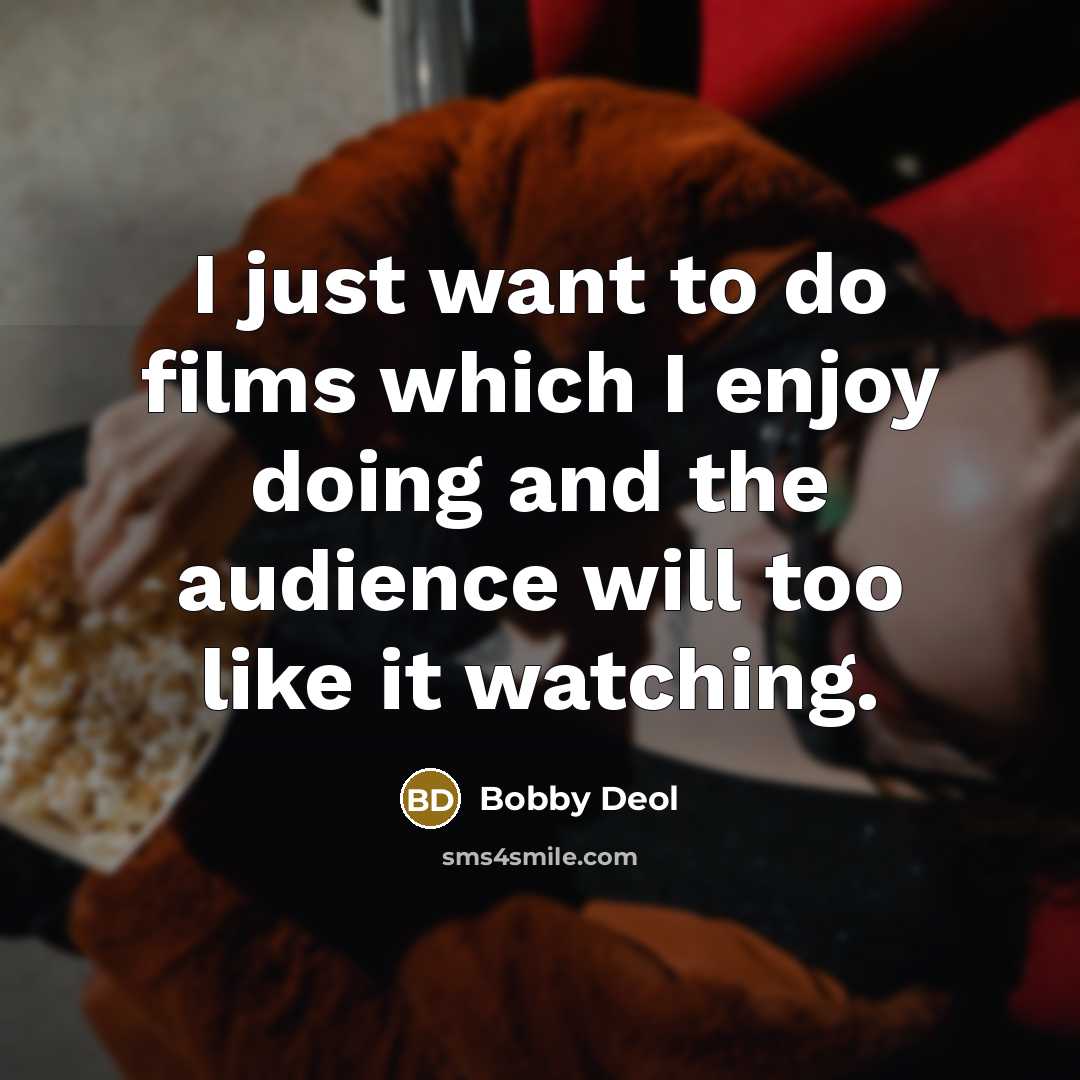 “I just want to do films which I enjoy doing…” quote by Bobby Deol
