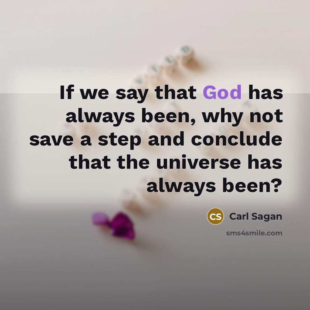 “If we say that God has always been, why not…” quote by Carl Sagan